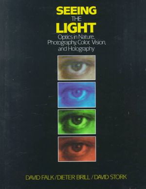 Seeing the Light: Optics in Nature, Photography, Color, Vision, and Holography image number 0