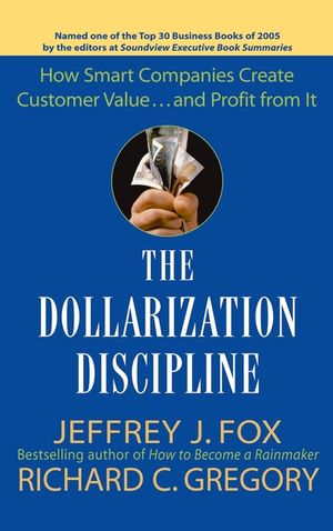 The Dollarization Discipline: How Smart Companies Create Customer Value...and Profit from It image number 0
