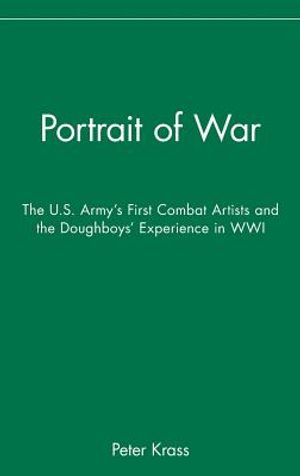 Portrait of War: The U.S. Army's First Combat Artists and the Doughboys' Experience in Wwi image number 0