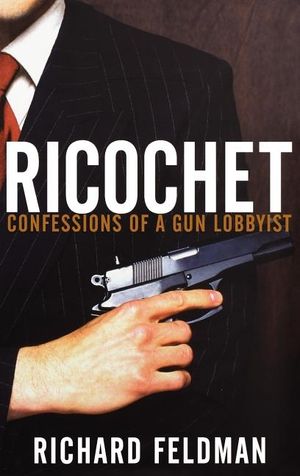 Ricochet: Confessions of a Gun Lobbyist image number 0