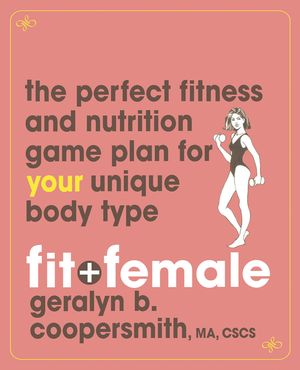 Fit and Female: The Perfect Fitness and Nutrition Game Plan for Your Unique Body Type image number 0