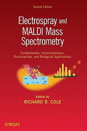 Electrospray and MALDI Mass Spectrometry: Fundamentals, Instrumentation, Practicalities, and Biological Applications image number 0
