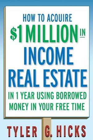How to Acquire $1-Million in Income Real Estate in One Year Using Borrowed Money in Your Free Time image number 0