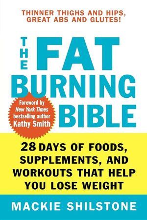 The Fat-Burning Bible: 28 Days of Foods, Supplements, and Workouts That Help You Lose Weight image number 0