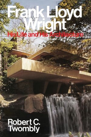 Frank Lloyd Wright: His Life and His Architecture image number 0