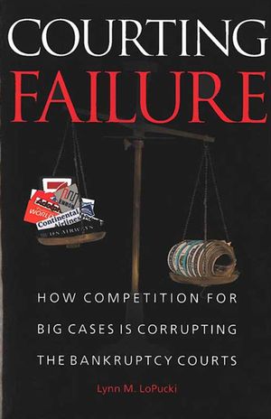 Courting Failure: How Competition for Big Cases Is Corrupting the Bankruptcy Courts image number 0
