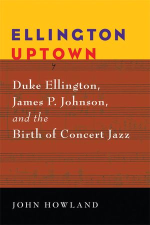 Ellington Uptown: Duke Ellington, James P. Johnson, & the Birth of Concert Jazz image number 0