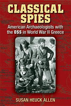 Classical Spies: American Archaeologists with the OSS in World War II Greece image number 0