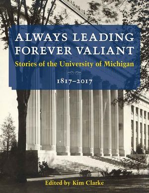 Always Leading, Forever Valiant: Stories of the University of Michigan, 1817-2017 image number 0