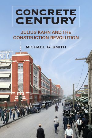 Concrete Century: Julius Kahn and the Construction Revolution image number 0