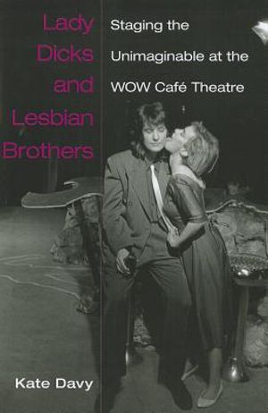 Lady Dicks and Lesbian Brothers: Staging the Unimaginable at the Wow Caf&eacute; Theatre image number 0