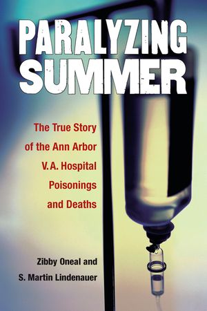 Paralyzing Summer: The True Story of the Ann Arbor V.A. Hospital Poisonings and Deaths image number 0