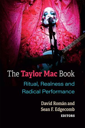The Taylor Mac Book: Ritual, Realness and Radical Performance image number 0