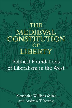 The Medieval Constitution of Liberty: Political Foundations of Liberalism in the West image number 0