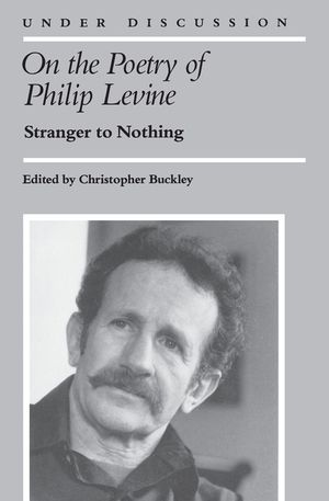 On the Poetry of Philip Levine: Stranger to Nothing image number 0