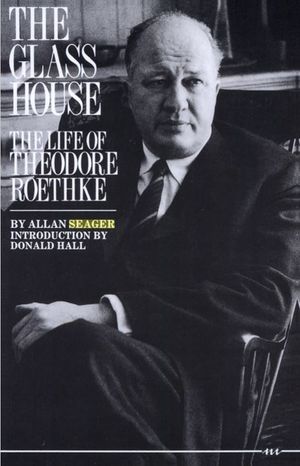 The Glass House: The Life of Theodore Roethke image number 0