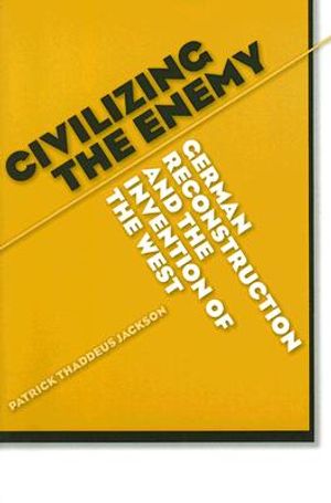 Civilizing the Enemy: German Reconstruction and the Invention of the West image number 0