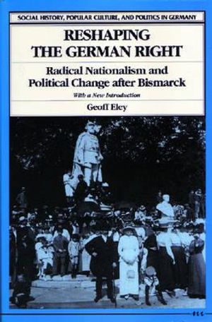 Reshaping the German Right: Radical Nationalism and Political Change After Bismarck image number 0
