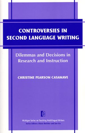 Controversies in Second Language Writing : Dilemmas and Decisions in Research and Instruction image number 0