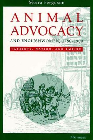 Animal Advocacy and Englishwomen, 1780-1900: Patriots, Nation, and Empire image number 0