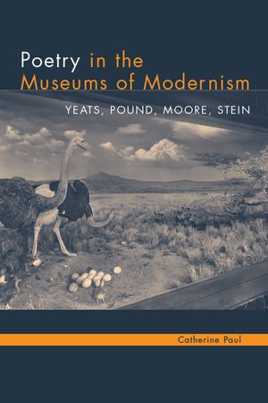 Poetry in the Museums of Modernism: Yeats, Pound, Moore, Stein image number 0