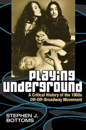 Playing Underground: A Critical History of the 1960s Off-Off-Broadway Movement image number 0