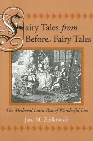 Fairy Tales from Before Fairy Tales: The Medieval Latin Past of Wonderful Lies image number 0