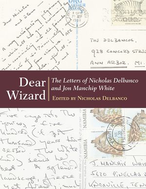 Dear Wizard: The Letters of Nicholas Delbanco and Jon Manchip White image number 0