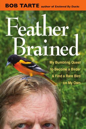 Feather Brained: My Bumbling Quest to Become a Birder and Find a Rare Bird on My Own image number 0