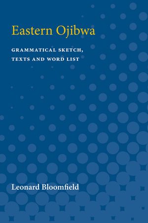 Eastern Ojibwa: Grammatical Sketch, Texts and Word List image number 0