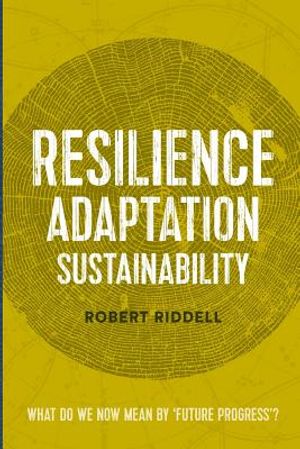 Resilience, Adaptation, Sustainability: What do we now mean by 'future progress'? image number 0