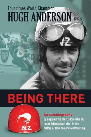 Being There: An autobiography by arguably the most successful all round international rider in the history of New Zealand motorcycl image number 0