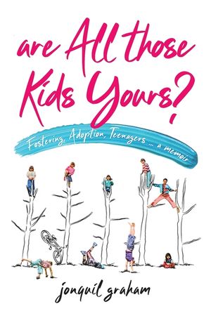 Are All Those Kids Yours?: Fostering, Adoption, Teenagers ... a memoir image number 0