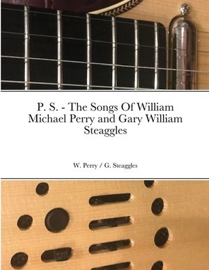 P. S. - The Songs Of William Michael Perry and Gary William Steaggles image number 0