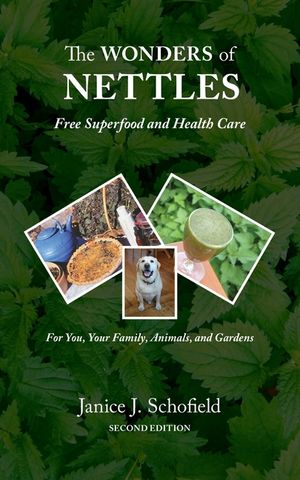 The Wonders of Nettles: Free 'Superfood' and Health Care for You, Pets, and Gardens image number 0