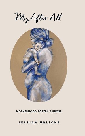 My After All: Poems and Prose on Motherhood image number 0