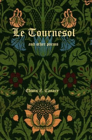 Le Tournesol and other poems: or An Essay of Melancholia or The First Published Works of Edwin Z. Canary image number 0