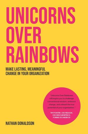Unicorns Over Rainbows: Make lasting, meaningful change in your organization image number 0