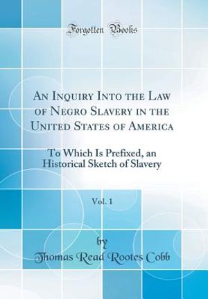 An Inquiry Into the Law of Negro Slavery in the United States of America, Vol. 1: To Which Is Prefixed, an Historical Sketch of Slavery (Classic Repri image number 0