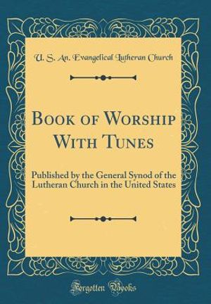 Book of Worship with Tunes: Published by the General Synod of the Lutheran Church in the United States (Classic Reprint) image number 0