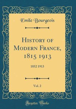 History of Modern France, 1815 1913, Vol. 2: 1852 1913 (Classic Reprint) image number 0