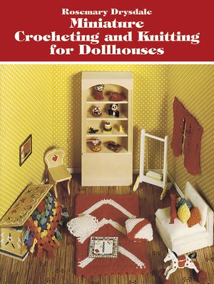 Miniature Crocheting and Knitting for Dollhouses image number 0
