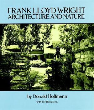 Frank Lloyd Wright: Architecture and Nature, with 160 Illustrations image number 0