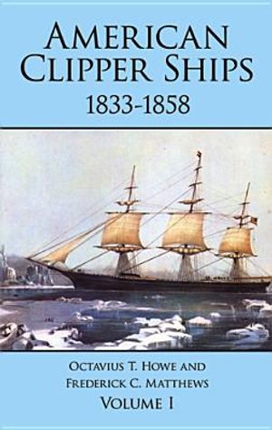 American Clipper Ships, 1833-1858: Volume I image number 0