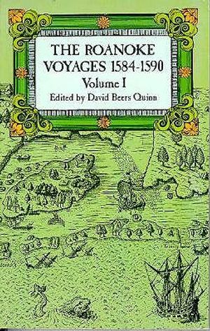 The Roanoke Voyages, 1584-1590: Documents to Illustrate the English Voyages to North America Under the Patent Granted to Walter Rale image number 0