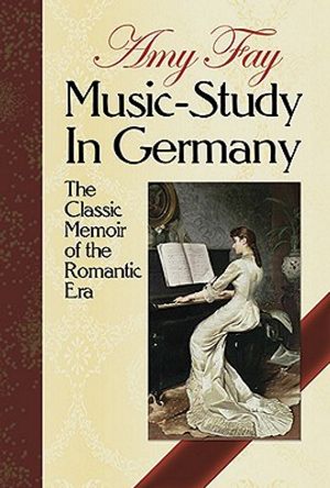 Music-Study in Germany: The Classic Memoir of the Romantic Era image number 0