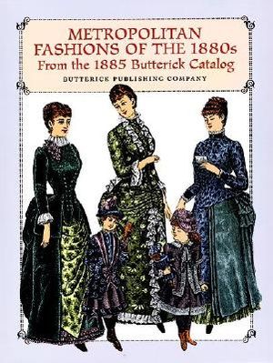 Metropolitan Fashions of the 1880s: From the 1885 Butterick Catalog image number 0