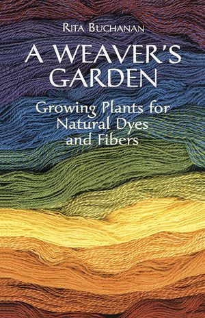 A Weaver's Garden: Growing Plants for Natural Dyes and Fibers image number 0