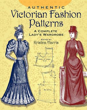 Authentic Victorian Fashion Patterns: A Complete Lady's Wardrobe image number 0