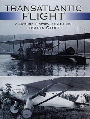 Transatlantic Flight: A Picture History, 1873-1939 a Picture History, 1873-1939 image number 0